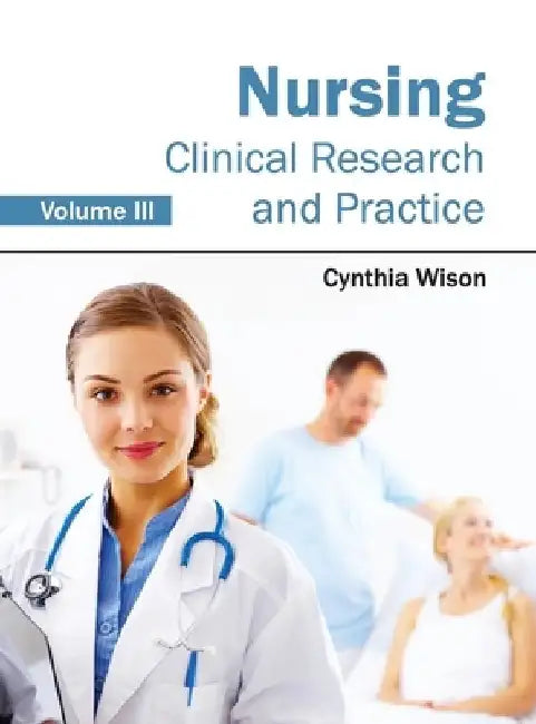Nursing: Clinical Research and Practice (Volume III) by Cynthia Wison