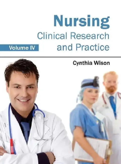 Nursing: Clinical Research and Practice (Volume IV) by Cynthia Wison