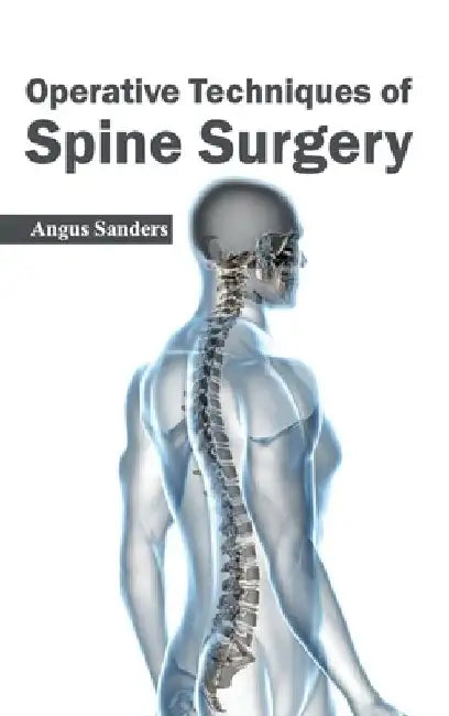 Operative Techniques of Spine Surgery by Angus Sanders