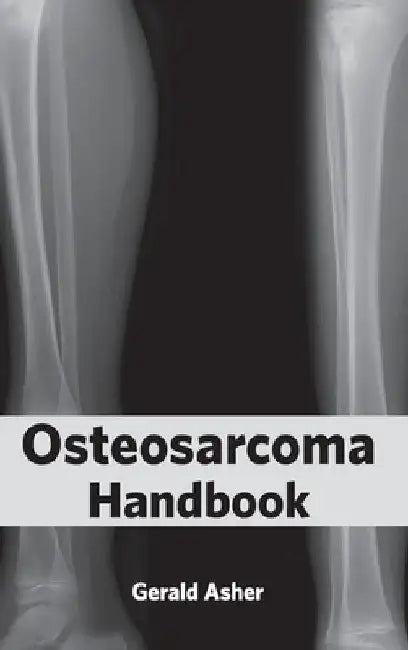 Osteosarcoma Handbook by Gerald Asher