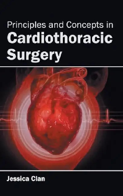 Principles and Concepts in Cardiothoracic Surgery by Jessica Clan