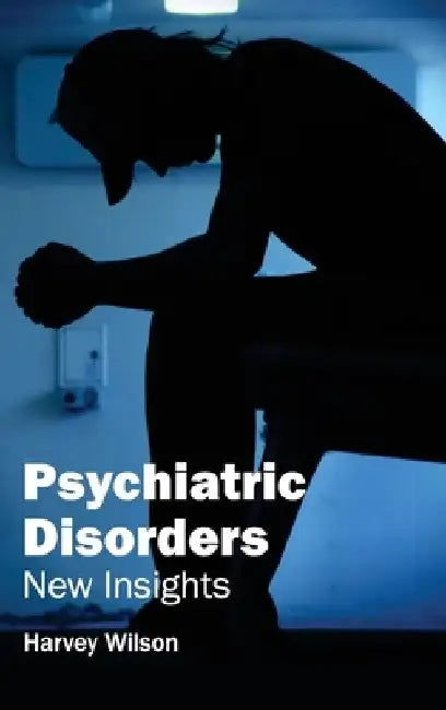 Psychiatric Disorders: New Insights by Harvey Wilson