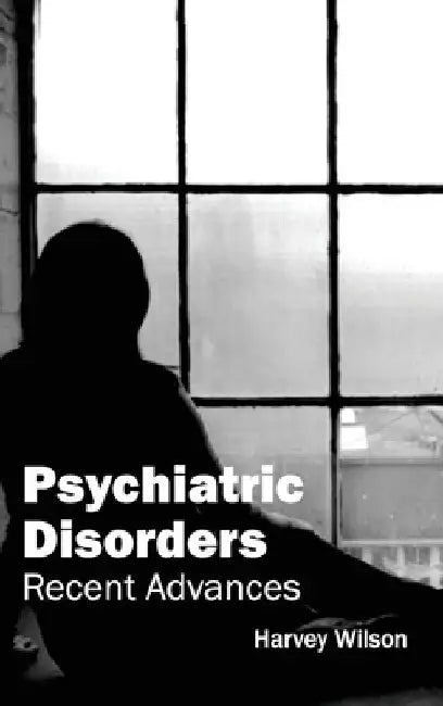 Psychiatric Disorders: Recent Advances by Harvey Wilson