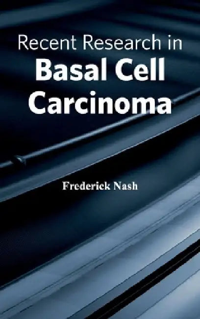 Recent Research in Basal Cell Carcinoma by Frederick Nash