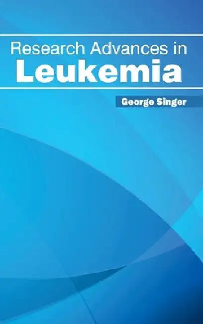 Research Advances in Leukemia by George Singer