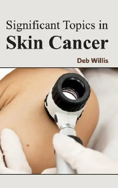 Significant Topics in Skin Cancer by Deb Willis