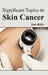 Significant Topics in Skin Cancer by Deb Willis