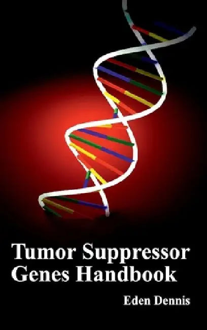 Tumor Suppressor Genes Handbook by Eden Dennis