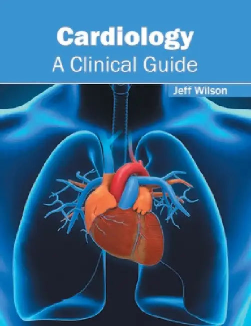 Cardiology: A Clinical Guide by Jeff Wilson