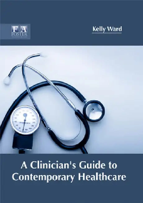 A Clinician's Guide to Contemporary Healthcare by Kelly Ward