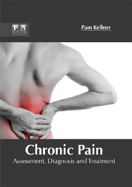 Chronic Pain: Assessment, Diagnosis and Treatment by Pam Kellner