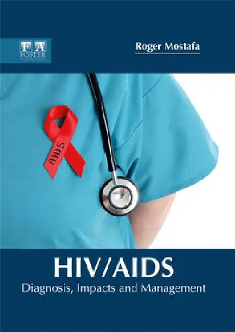 Hiv/Aids: Diagnosis, Impacts and Management by Roger Mostafa