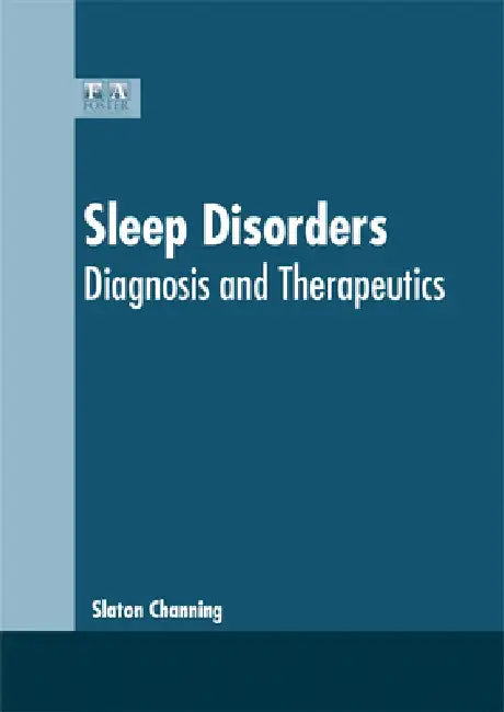 Sleep Disorders: Diagnosis and Therapeutics by Slaton Channing