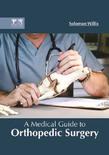 A Medical Guide to Orthopedic Surgery by Solomon Willis