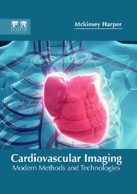 Cardiovascular Imaging: Modern Methods and Technologies by McKinsey Harper