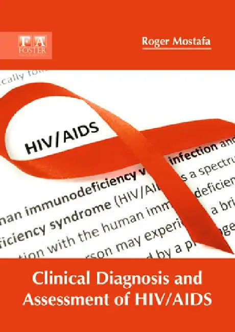 Clinical Diagnosis and Assessment of Hiv/AIDS by Roger Mostafa