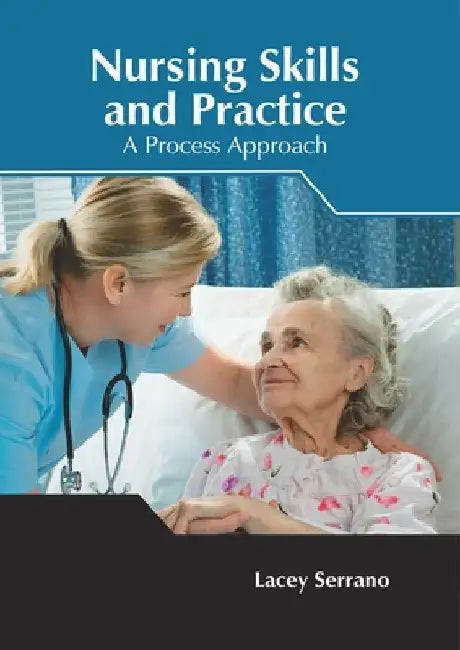 Nursing Skills and Practice: A Process Approach by Lacey Serrano