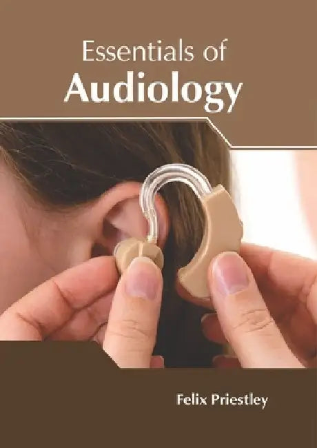 Essentials of Audiology by Felix Priestley