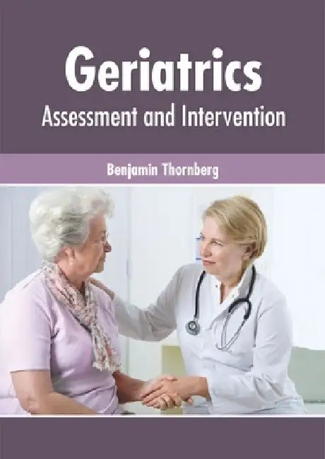Geriatrics: Assessment and Intervention by Benjamin Thornberg