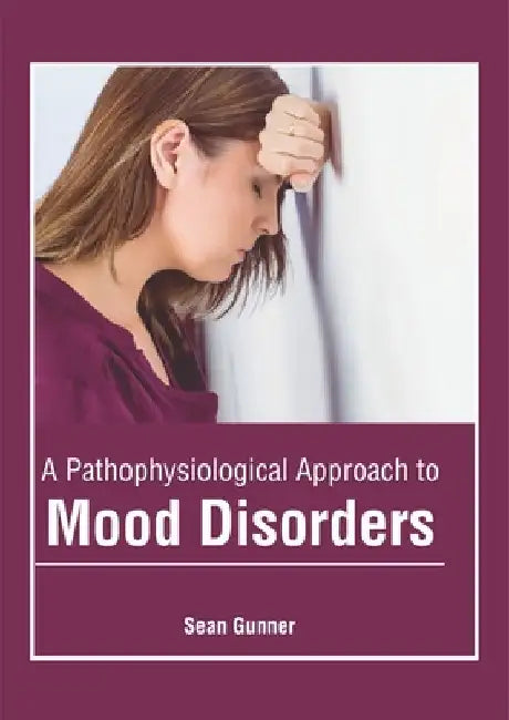 A Pathophysiological Approach to Mood Disorders by Sean Gunner