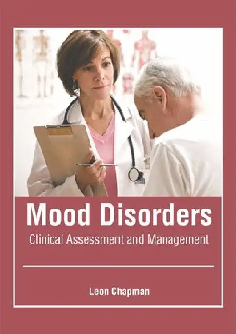 Mood Disorders: Clinical Assessment and Management by Leon Chapman