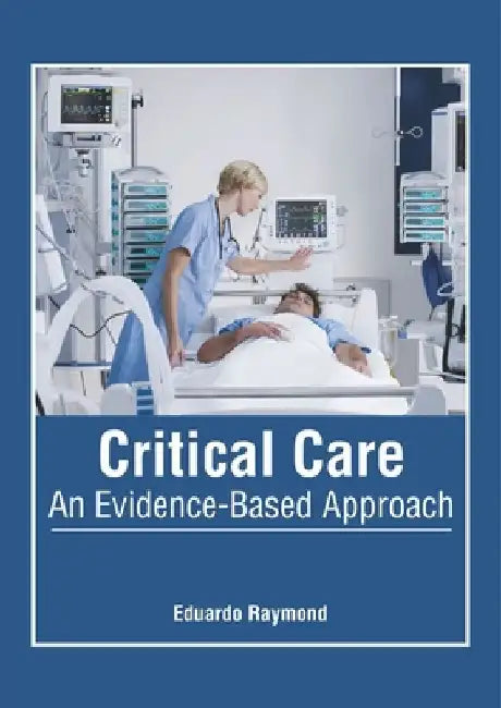 Critical Care: An Evidence-Based Approach by Eduardo Raymond