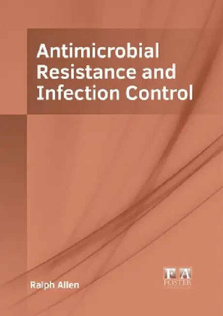 Antimicrobial Resistance and Infection Control by Ralph Allen