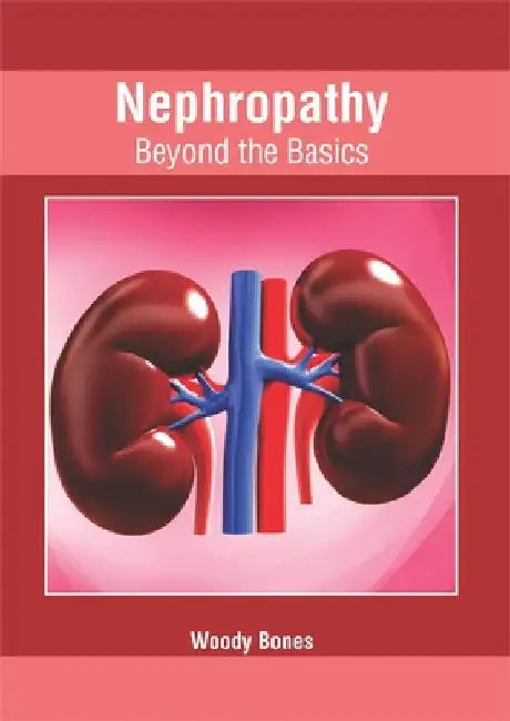 Nephropathy: Beyond the Basics by Woody Bones
