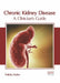 Chronic Kidney Disease: A Clinician's Guide by Felicity Darko