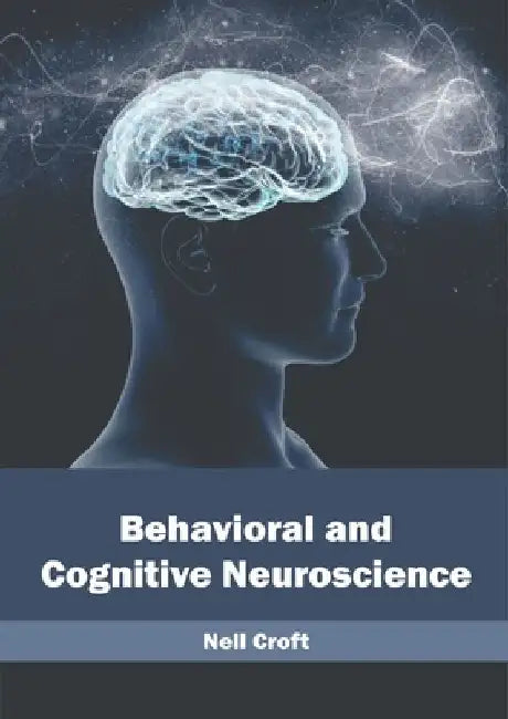 Behavioral and Cognitive Neuroscience by Nell Croft