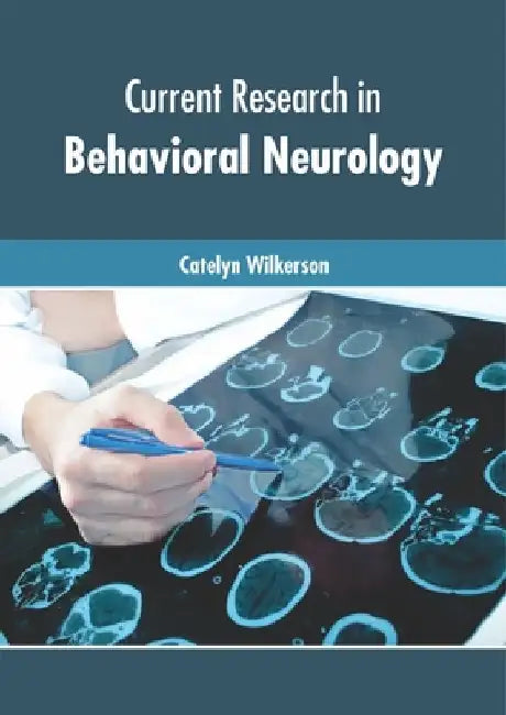 Current Research in Behavioral Neurology by Catelyn Wilkerson