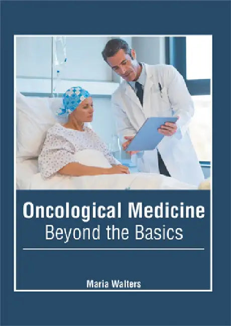 Oncological Medicine: Beyond the Basics by Maria Walters