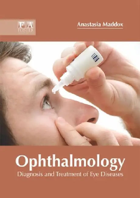 Ophthalmology: Diagnosis and Treatment of Eye Diseases by Anastasia Maddox