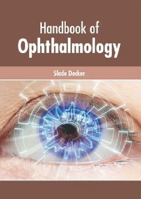 Handbook of Ophthalmology by Slade Decker