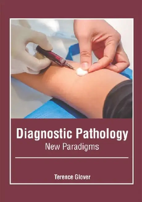 Diagnostic Pathology: New Paradigms by Terence Glover