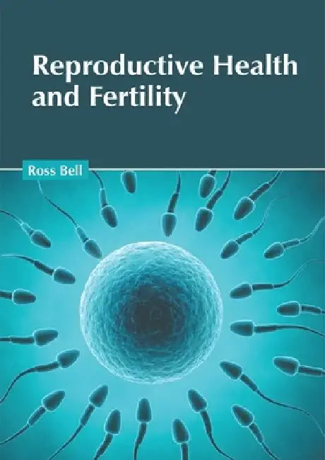 Reproductive Health and Fertility by Ross Bell