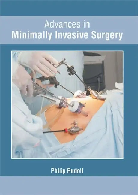 Advances in Minimally Invasive Surgery by Philip Rudolf