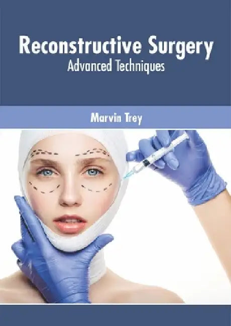 Reconstructive Surgery: Advanced Techniques by Marvin Trey