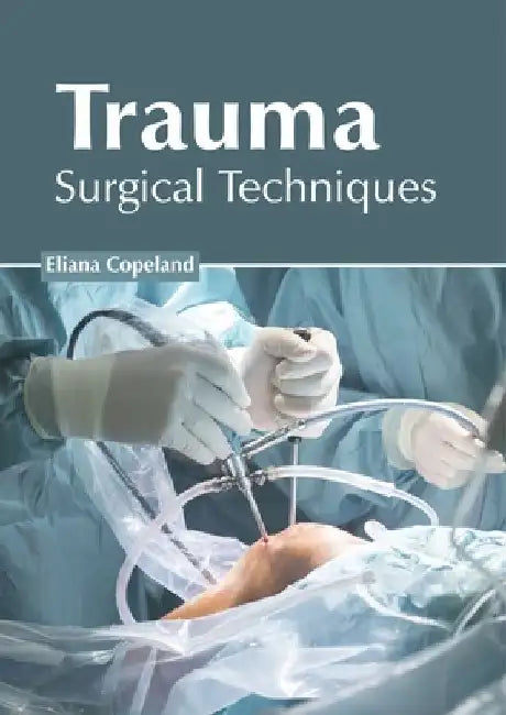 Trauma: Surgical Techniques by Eliana Copeland