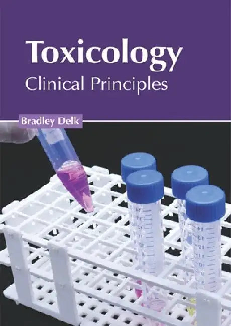 Toxicology: Clinical Principles by Bradley Delk