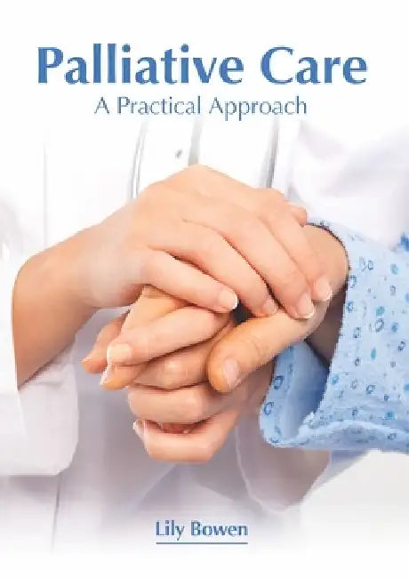 Palliative Care: A Practical Approach by Lily Bowen