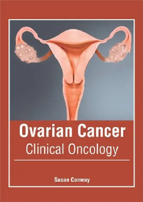 Ovarian Cancer: Clinical Oncology by Susan Conway