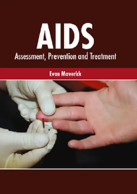 Aids: Assessment, Prevention and Treatment by Evan Maverick