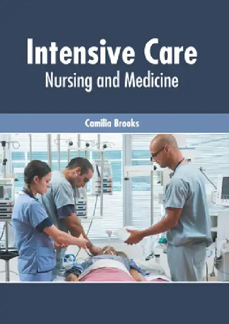 Intensive Care: Nursing and Medicine by Camilia Brooks