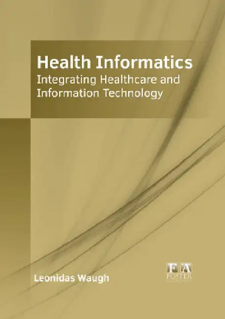 Health Informatics: Integrating Healthcare and Information Technology by Leonidas Waugh