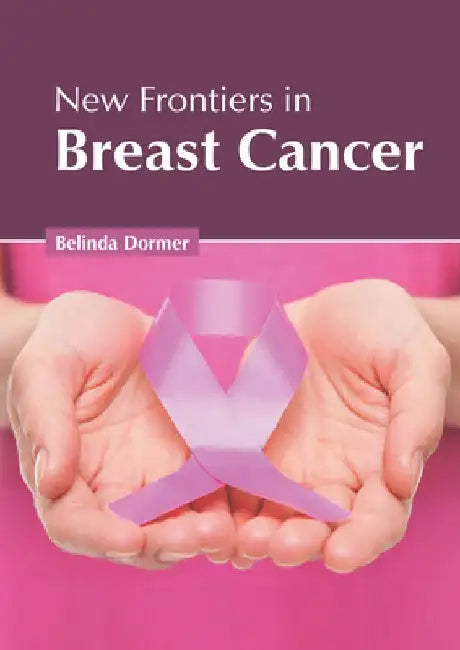 New Frontiers in Breast Cancer by Belinda Dormer