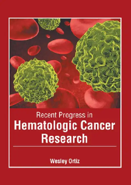 Recent Progress in Hematologic Cancer Research by Wesley Ortiz