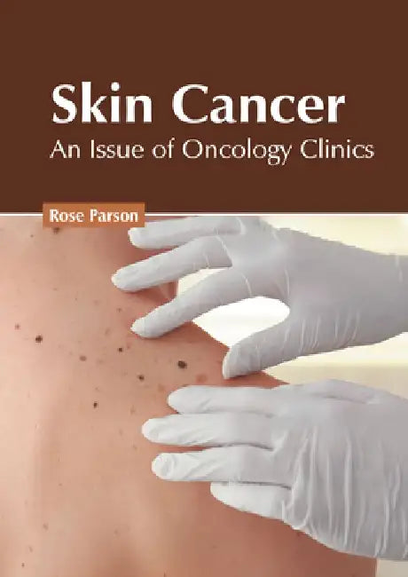 Skin Cancer: An Issue of Oncology Clinics by Rose Parson