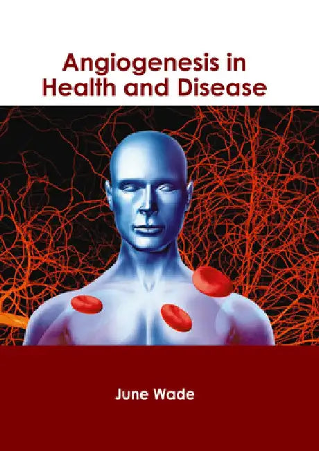 Angiogenesis in Health and Disease by June Wade