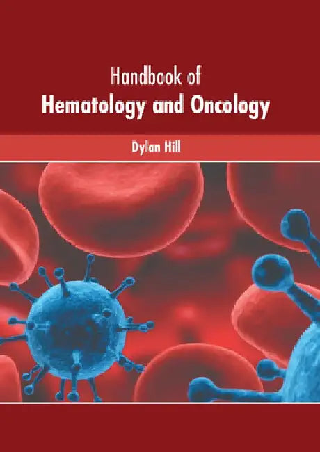 Handbook of Hematology and Oncology by Dylan Hill